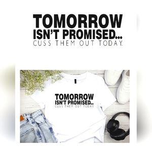 Tomorrow Isn't Promised-Unisex Tee